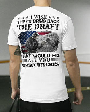 Men's I Wish They'd Bring Back The Draft That Would Fix All You Whiny B Classic T-Shirt